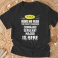 Command Sergeant Major Have No Fear I'm Here T-Shirt Gifts for Old Men