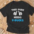 This Dude Needs V-Bucks Will Work For Bucks Gamer T-Shirt Gifts for Old Men