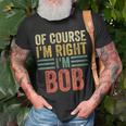 Personalized Name Of Course I'm Right I'm Bob T-Shirt Gifts for Old Men