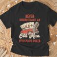 Poker Never Underestimate An Old Man Who Plays Poker T-Shirt Gifts for Old Men