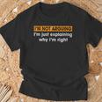 Sayings I’M Not Arguing Just Explaining Why I'm Right T-Shirt Gifts for Old Men