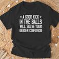 A Good Kick In The Balls Will Solve Your Gender Confusion T-Shirt Gifts for Old Men