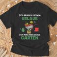 Ich Brauche Keinen Urlaub Ich Muss Nur In Den Garten Gärtner T-Shirt Geschenke für alte Männer