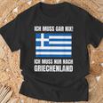 Ich Muss Gar Nix Ich Muss Nur Nach Greece S T-Shirt Geschenke für alte Männer