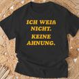 Ich Weiß Nicht Keine Ahnungung I Don't Know No Idea T-Shirt Geschenke für alte Männer