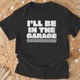 Ich Werde In Der Garage Sein Mechaniker Papa Witz Handwerker Opa Spaß T-Shirt Geschenke für alte Männer