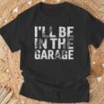 I'll Be In The Garage Dad Car Mechanic Garage Fathers Day T-Shirt Gifts for Old Men