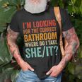 I’M Looking For The Correct Bathroom Where Do I Take She It T-Shirt Gifts for Old Men