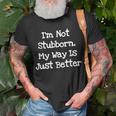 I'm Not Stubborn My Way Is Just Better T-Shirt Gifts for Old Men