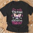 I'mly Talking To My Chihuahua Today Dog Mom Dad Lover T-Shirt Gifts for Old Men