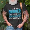 It's A Skinner Thing Surname Family Last Name Skinner T-Shirt Gifts for Old Men