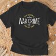 It's Never A War Crime The First Time Saying T-Shirt Gifts for Old Men