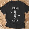 Just Add Water Kayak Kayaking Kayaker T-Shirt Gifts for Old Men