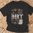 Got A Little Dirt On My Boots Fun Country Girls T-Shirt Gifts for Old Men