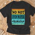 No Not Even Water Ramadan Muslim Clothes Eid T-Shirt Gifts for Old Men