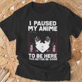 I Paused My Anime To Be Here Japan Manga Anime T-Shirt Gifts for Old Men