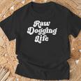 Raw Dogging Life Quote T-Shirt Gifts for Old Men