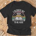 Retro Vintage I Closed My Book To Be Here Book Lover Reading T-Shirt Gifts for Old Men