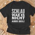 Schlau War Es Nicht Aber Geil T-Shirt Geschenke für alte Männer