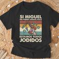 Si Miguel No Puede Arreglarlo Estamos Jodidos Miguel Camiseta unisex Regalos para ancianos