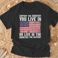 Support The Country You Live In The Country You Support Flag T-Shirt Gifts for Old Men