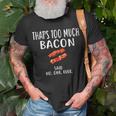 That's Too Much Bacon Foodie Bacon T-Shirt Gifts for Old Men