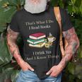 That's What I Do I Read Books I Drink Tea And I Know Things T-Shirt Gifts for Old Men