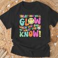 Today You Will Glow When You Show What You Know Teachers Day T-Shirt Gifts for Old Men