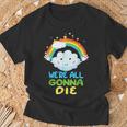 Todosamos A Morir Divertido Dibujos Animados Sarcásticos Del Arco Iris Camiseta unisex Regalos para ancianos