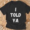 I Told Ya Sarcastic Women T-Shirt Gifts for Old Men
