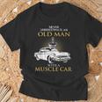 Never Underestimate An Old Man With A Muscle Car Racing T-Shirt Gifts for Old Men