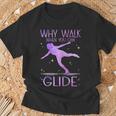 Why Walk When You Can Glide Ice Skating Figure Skating T-Shirt Gifts for Old Men