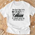 You Don't Have To Be Crazy To Cruise With Us We'll Teach You T-Shirt Gifts for Old Men