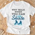 Figure Skating Cute Skater Why Walk When You Can Ice Skate T-Shirt Gifts for Old Men