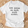 Ich Weiß Es Doch Auch Nicht Fun Ich Weiß Es Doch Gray T-Shirt Geschenke für alte Männer