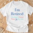 I'm Retired And Having A Good Time Is My Job T-Shirt Gifts for Old Men