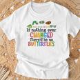 If Nothing Ever Changed There'd Be No Butterflies T-Shirt Gifts for Old Men