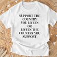 Support The Country You Live In Or Live In The Country You T-Shirt Gifts for Old Men