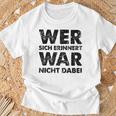 Wer Sich Erinnerert War Nicht Dabei T-Shirt Geschenke für alte Männer