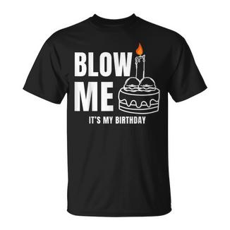 Blow Me It's My Birthday Adult Joke Dirty Humor Mens T-Shirt - Monsterry