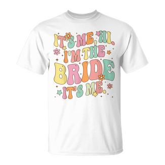 Retro Groovy It's Me Hi I'm The Bride Bride To Be T-Shirt - Monsterry