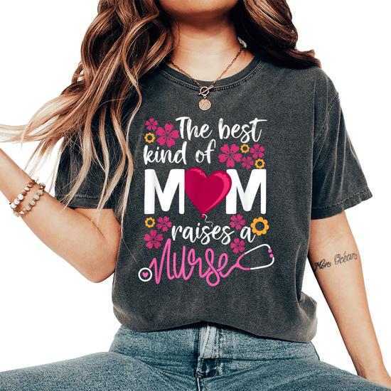 Womens The Best Kind Of Mom Raises A Nurse T-Shirt Mother's Day