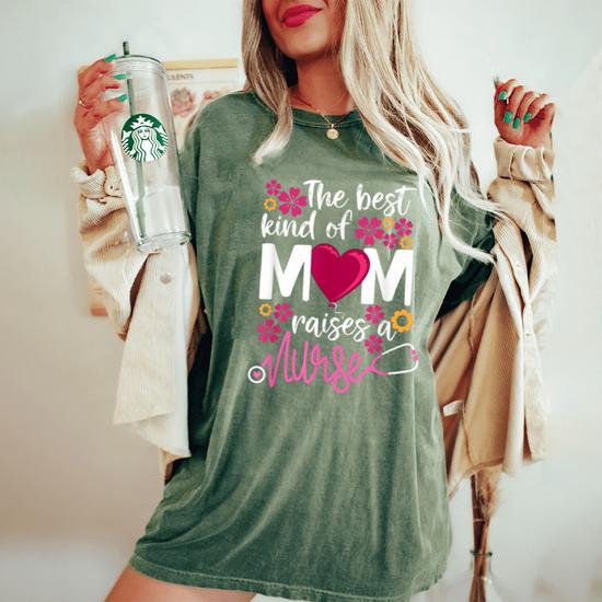 Womens The Best Kind Of Mom Raises A Nurse T-Shirt Mother's Day