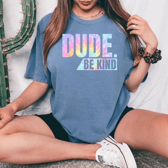 Dude Be Kind Shirt - Choose Kind Tshirt Movement Dude Be Kind Shirt - Choose Kind Tshirt Movement