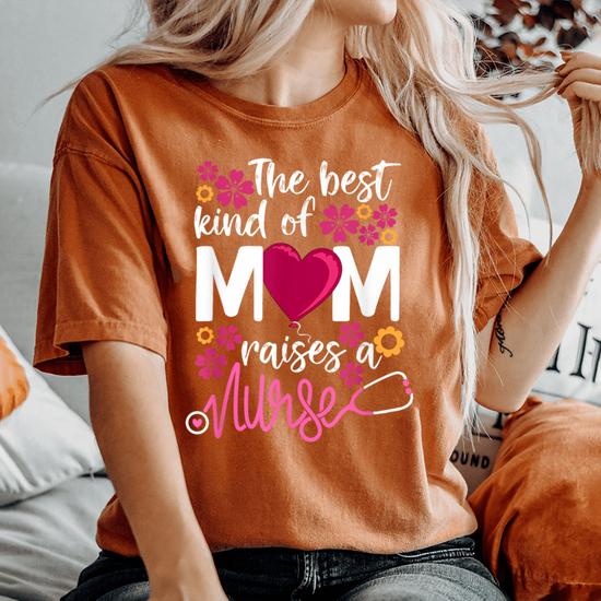 The Best Kind Of Mom Raises A Nurse Rn s Mommy Mother s Day Women s Oversized Comfort T Shirt Monsterry