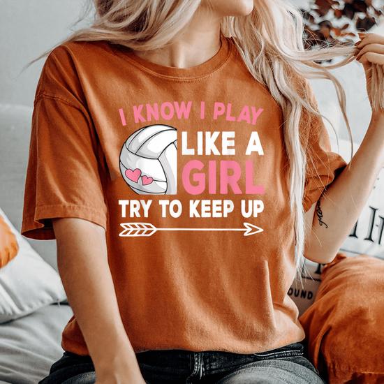 Volleyball T Shirt, I Know I Play Like A Girl Try To Keep Up Volleyball T Shirt, I Know I Play Like A Girl Try To Keep Up