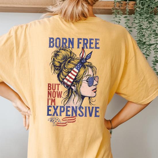 Born Free But Now I m Expensive Girl 4Th Of July Patriotic Women s Oversized Comfort T Shirt Back Print Seseable CA